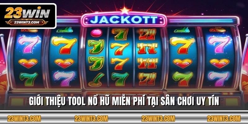 Giới thiệu tool nổ hũ miễn phí tại sân chơi uy tín