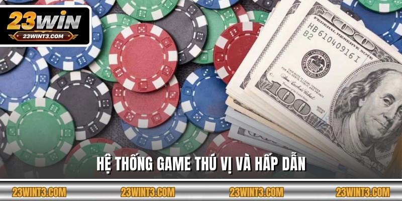 Hệ thống game thú vị và hấp dẫn