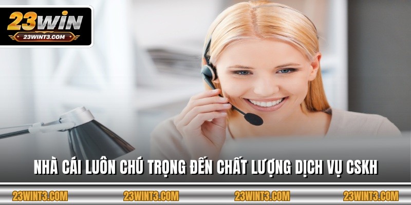 Nhà cái luôn chú trọng đến chất lượng dịch vụ CSKH