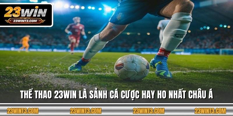Thể thao 23WIN là sảnh cá cược hay ho nhất Châu Á