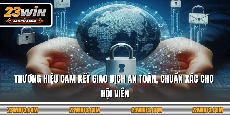 Thương hiệu cam kết giao dịch an toàn, chuẩn xác cho hội viên